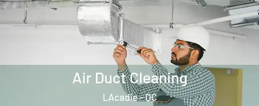  Air Duct Cleaning LAcadie - QC