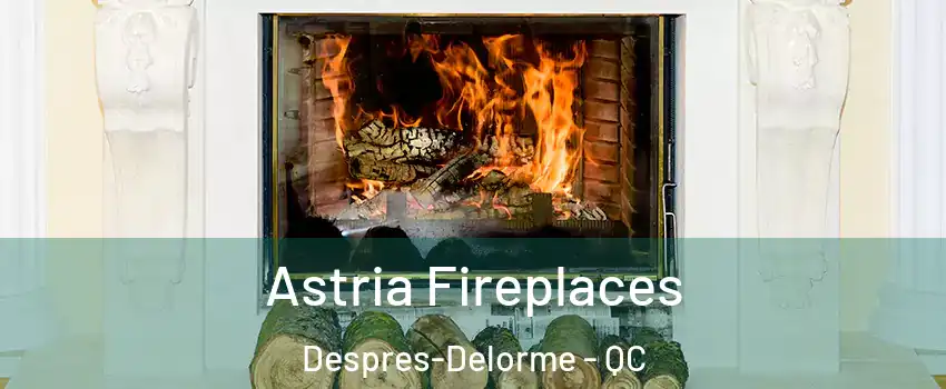  Astria Fireplaces Despres-Delorme - QC