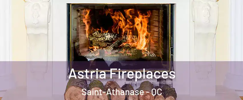 Astria Fireplaces Saint-Athanase - QC