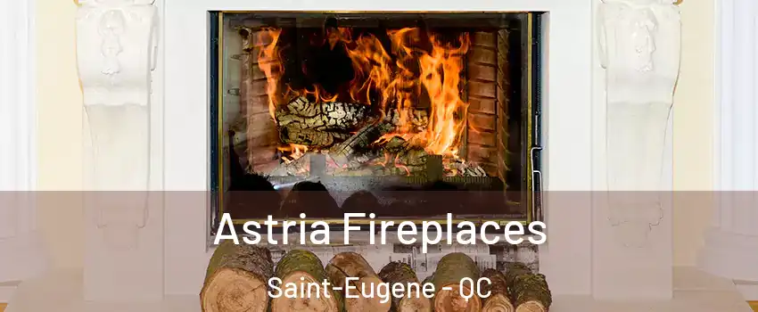  Astria Fireplaces Saint-Eugene - QC