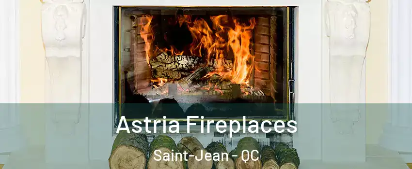  Astria Fireplaces Saint-Jean - QC