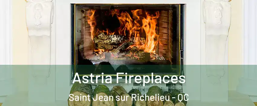  Astria Fireplaces Saint Jean sur Richelieu - QC