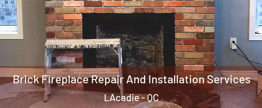  Brick Fireplace Repair And Installation Services LAcadie - QC