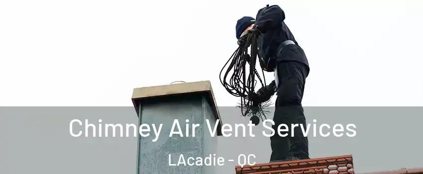  Chimney Air Vent Services LAcadie - QC