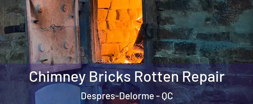  Chimney Bricks Rotten Repair Despres-Delorme - QC