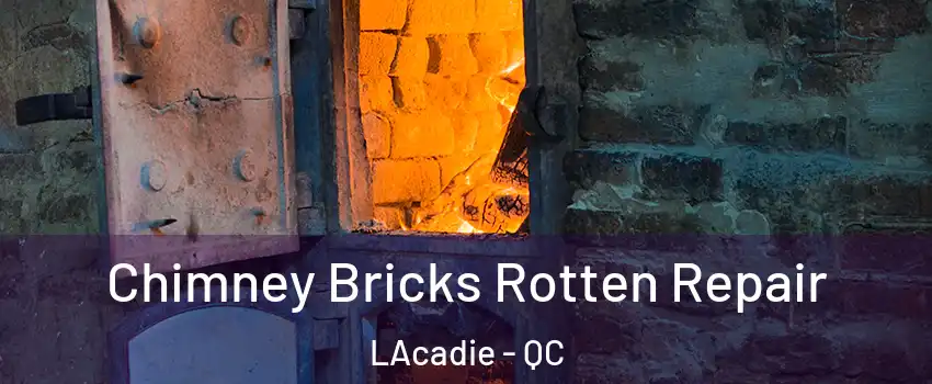  Chimney Bricks Rotten Repair LAcadie - QC