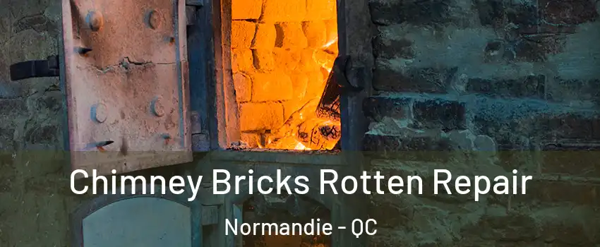  Chimney Bricks Rotten Repair Normandie - QC