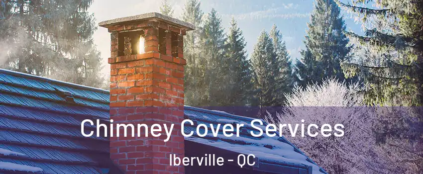  Chimney Cover Services Iberville - QC
