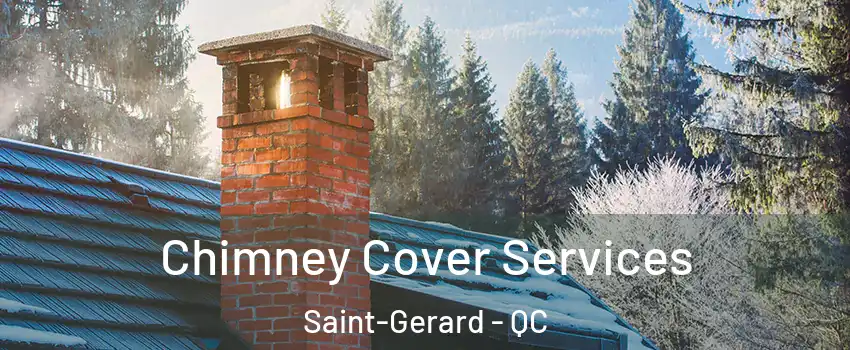  Chimney Cover Services Saint-Gerard - QC