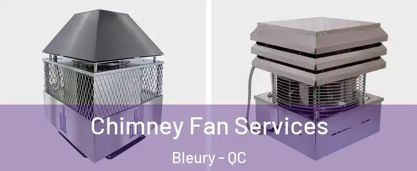  Chimney Fan Services Bleury - QC