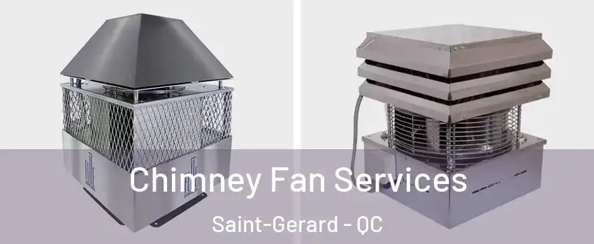  Chimney Fan Services Saint-Gerard - QC