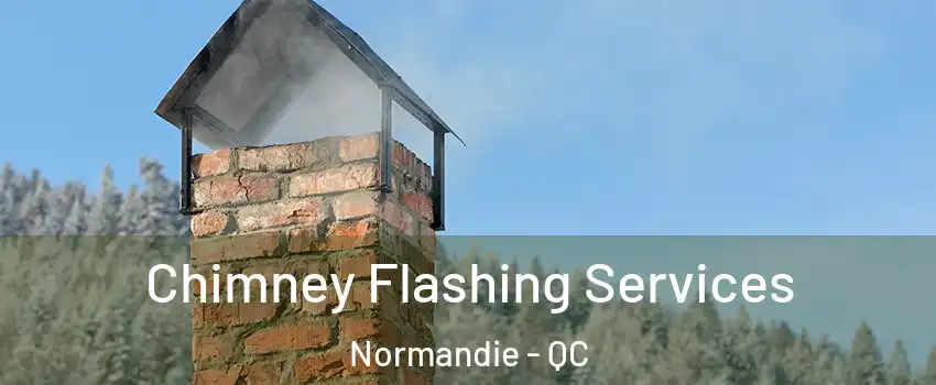 Chimney Flashing Services Normandie - QC