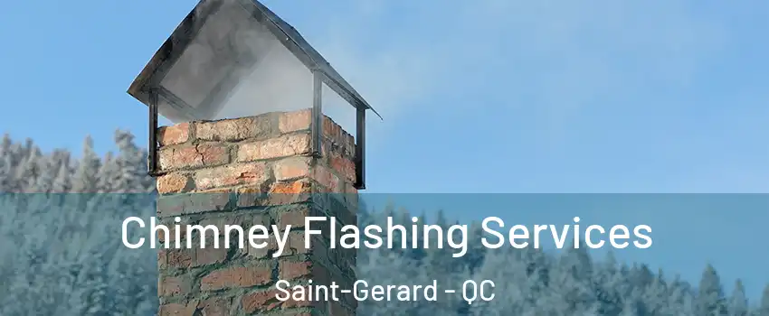 Chimney Flashing Services Saint-Gerard - QC