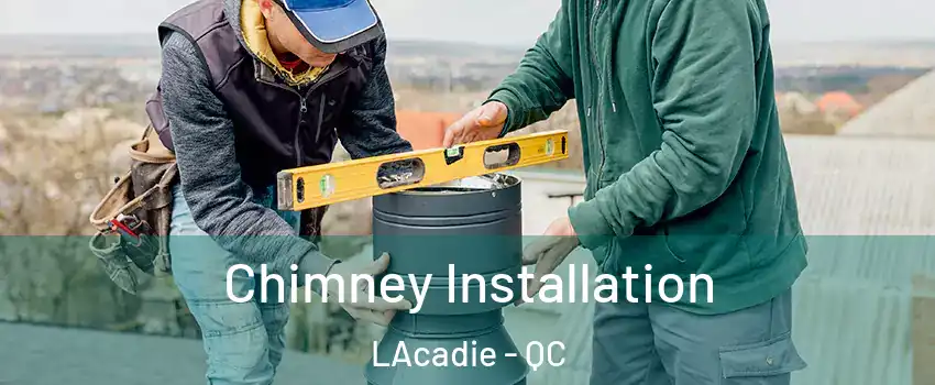  Chimney Installation LAcadie - QC