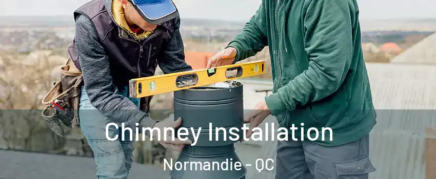  Chimney Installation Normandie - QC