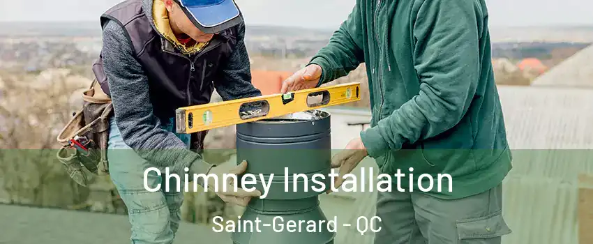  Chimney Installation Saint-Gerard - QC