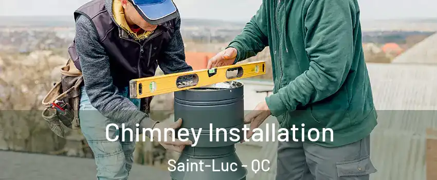  Chimney Installation Saint-Luc - QC