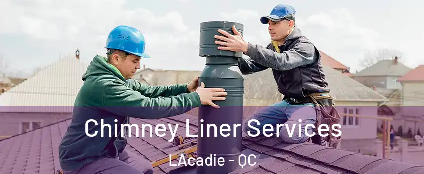  Chimney Liner Services LAcadie - QC