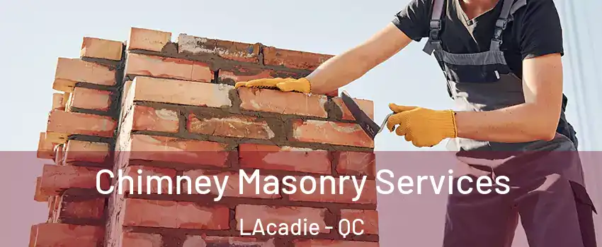  Chimney Masonry Services LAcadie - QC