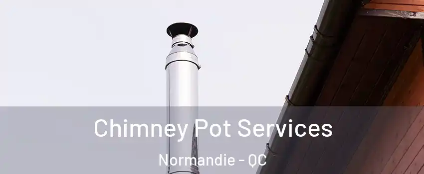  Chimney Pot Services Normandie - QC