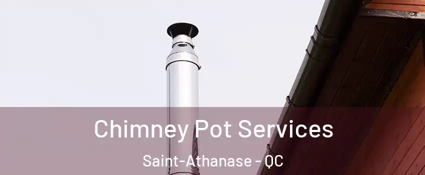  Chimney Pot Services Saint-Athanase - QC