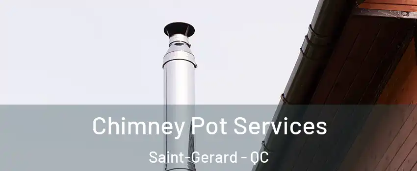  Chimney Pot Services Saint-Gerard - QC