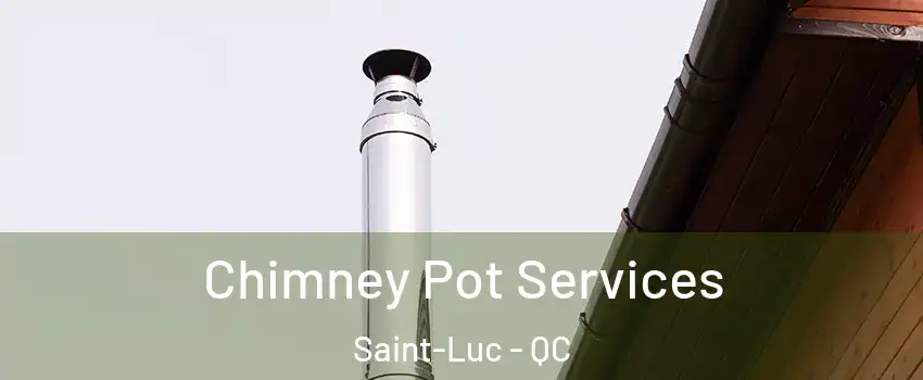  Chimney Pot Services Saint-Luc - QC