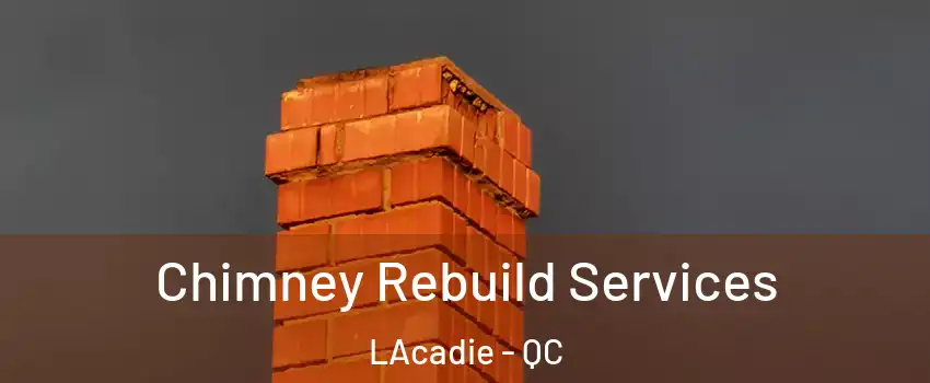  Chimney Rebuild Services LAcadie - QC