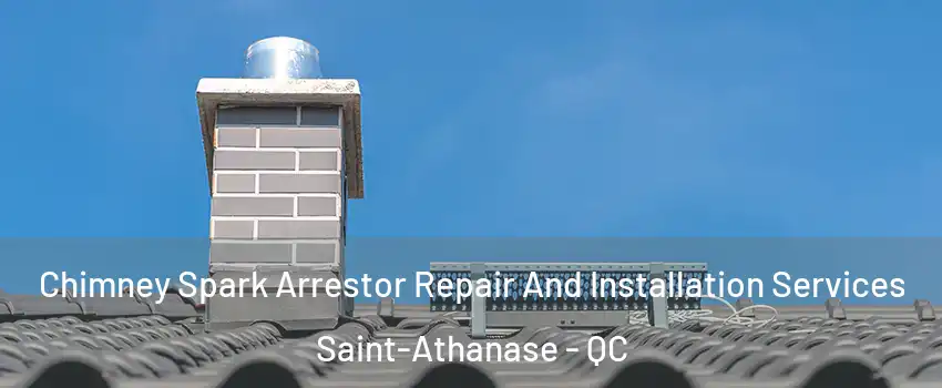  Chimney Spark Arrestor Repair And Installation Services Saint-Athanase - QC