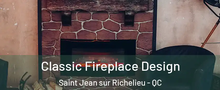  Classic Fireplace Design Saint Jean sur Richelieu - QC