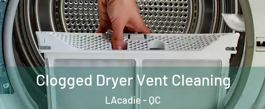  Clogged Dryer Vent Cleaning LAcadie - QC