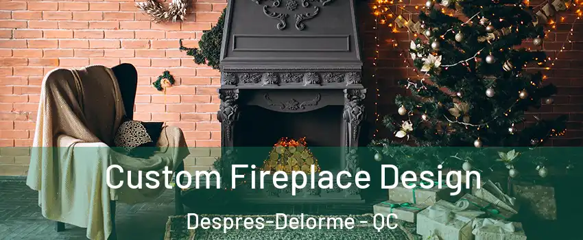  Custom Fireplace Design Despres-Delorme - QC