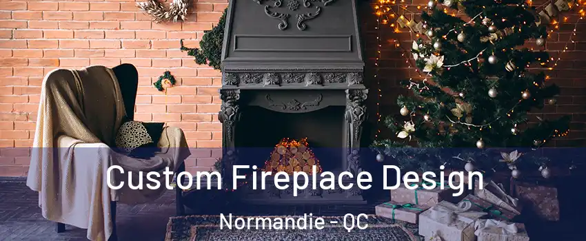  Custom Fireplace Design Normandie - QC