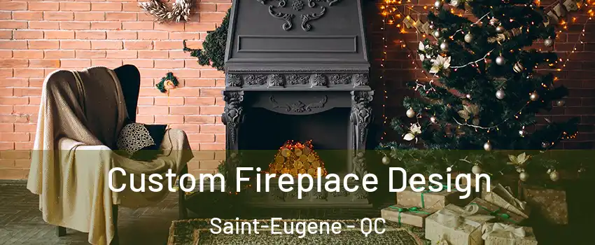 Custom Fireplace Design Saint-Eugene - QC