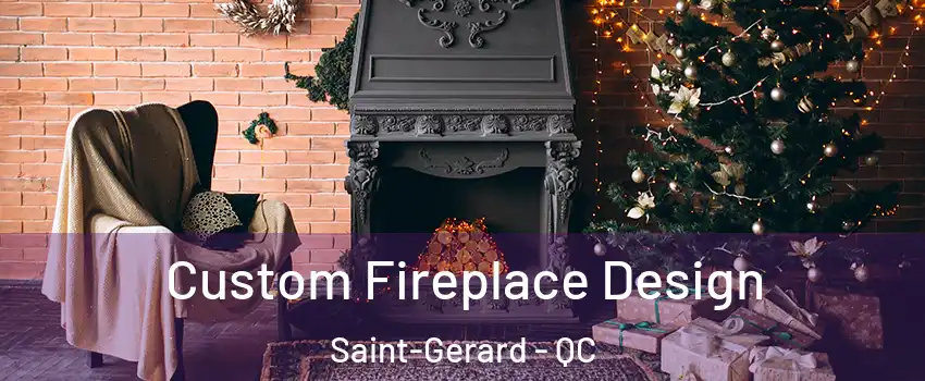  Custom Fireplace Design Saint-Gerard - QC