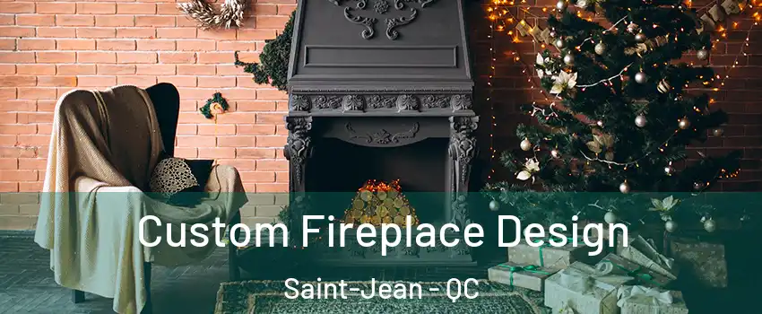 Custom Fireplace Design Saint-Jean - QC