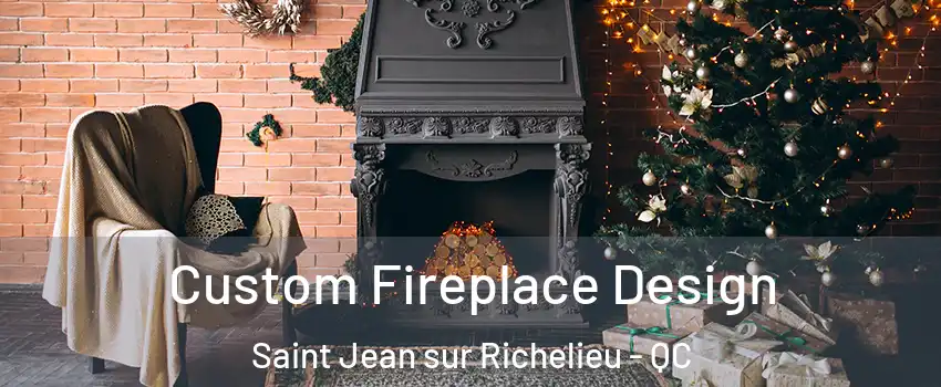  Custom Fireplace Design Saint Jean sur Richelieu - QC