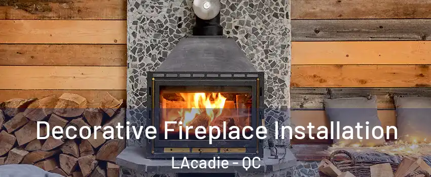  Decorative Fireplace Installation LAcadie - QC