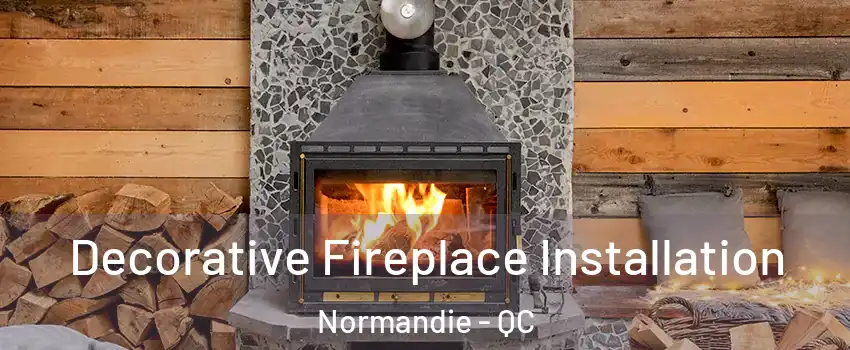  Decorative Fireplace Installation Normandie - QC