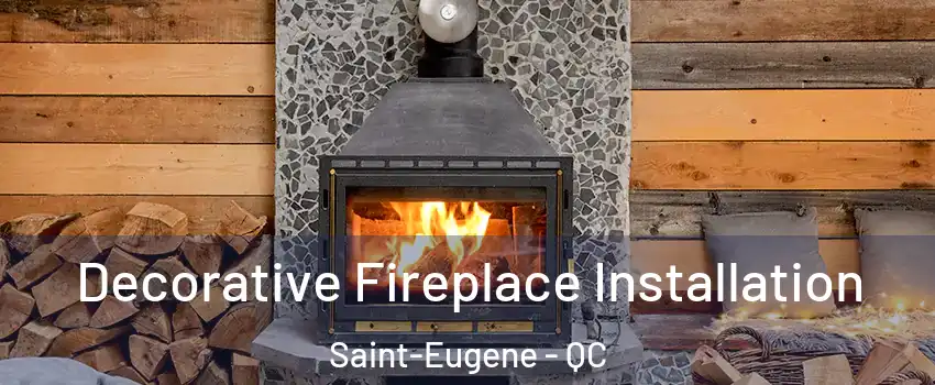  Decorative Fireplace Installation Saint-Eugene - QC