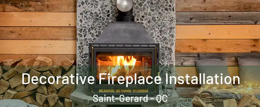  Decorative Fireplace Installation Saint-Gerard - QC
