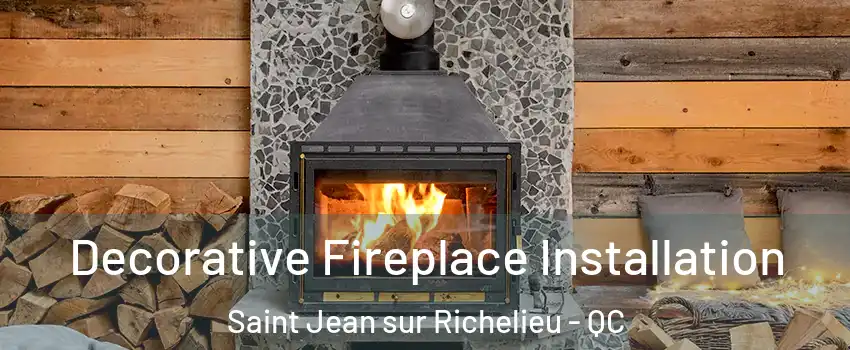  Decorative Fireplace Installation Saint Jean sur Richelieu - QC