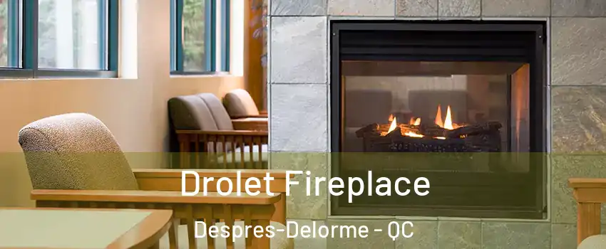 Drolet Fireplace Despres-Delorme - QC
