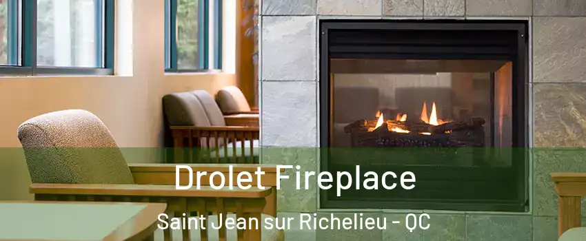 Drolet Fireplace Saint Jean sur Richelieu - QC
