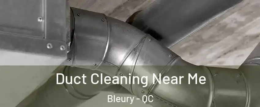  Duct Cleaning Near Me Bleury - QC