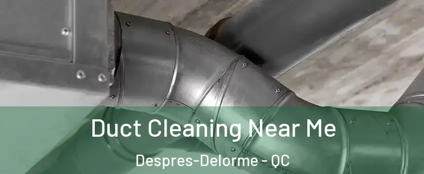  Duct Cleaning Near Me Despres-Delorme - QC