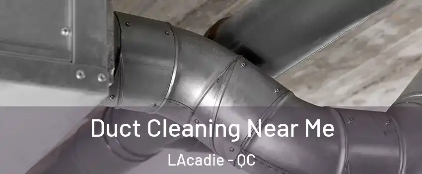  Duct Cleaning Near Me LAcadie - QC