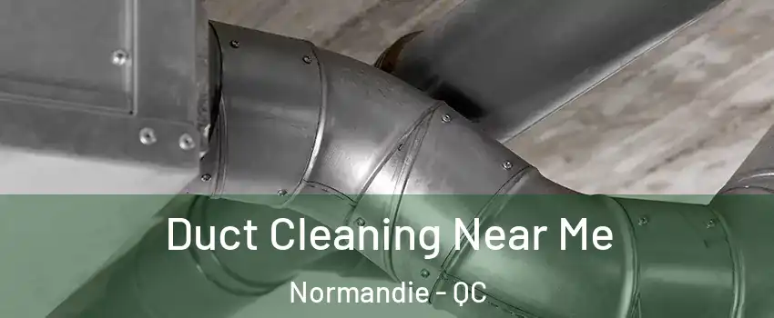  Duct Cleaning Near Me Normandie - QC