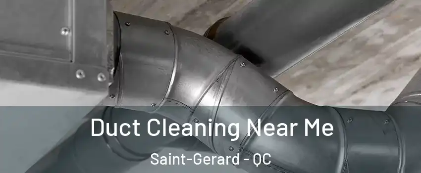  Duct Cleaning Near Me Saint-Gerard - QC