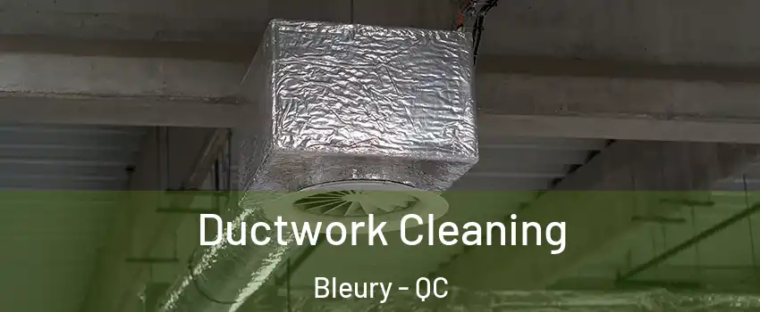  Ductwork Cleaning Bleury - QC